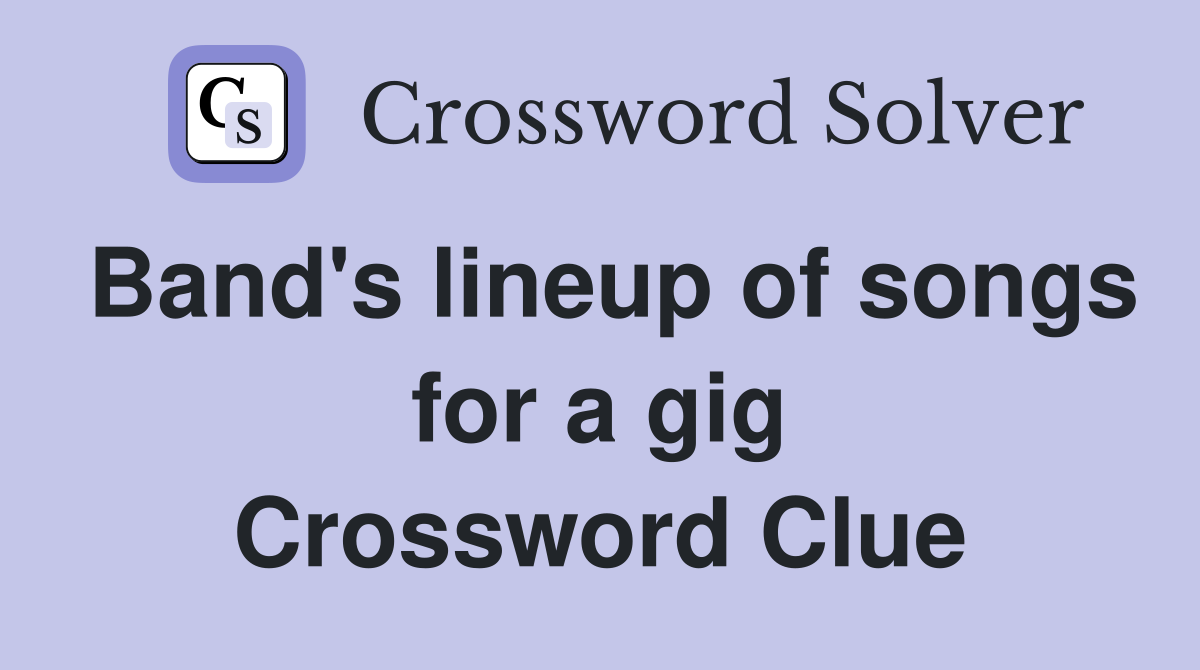 Band's lineup of songs for a gig Crossword Clue Answers Crossword